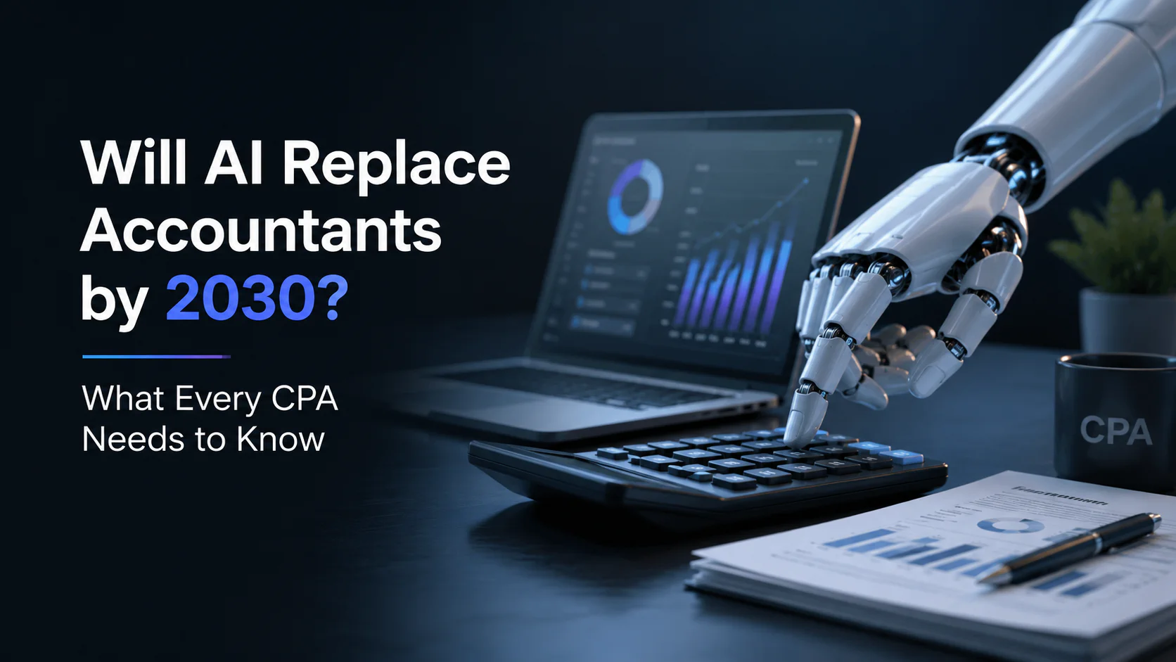 Will AI Replace Accountants by 2030? What Every CPA Needs to Know