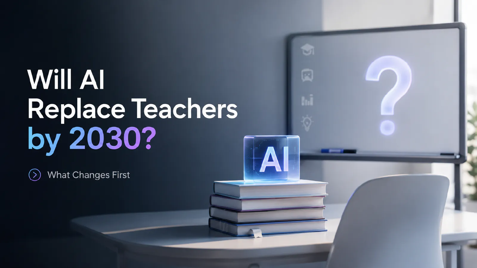 Will AI Replace Teachers by 2030? What Changes First